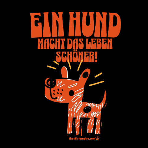 T-Shirt "Ein Hund macht das Leben schöner!"