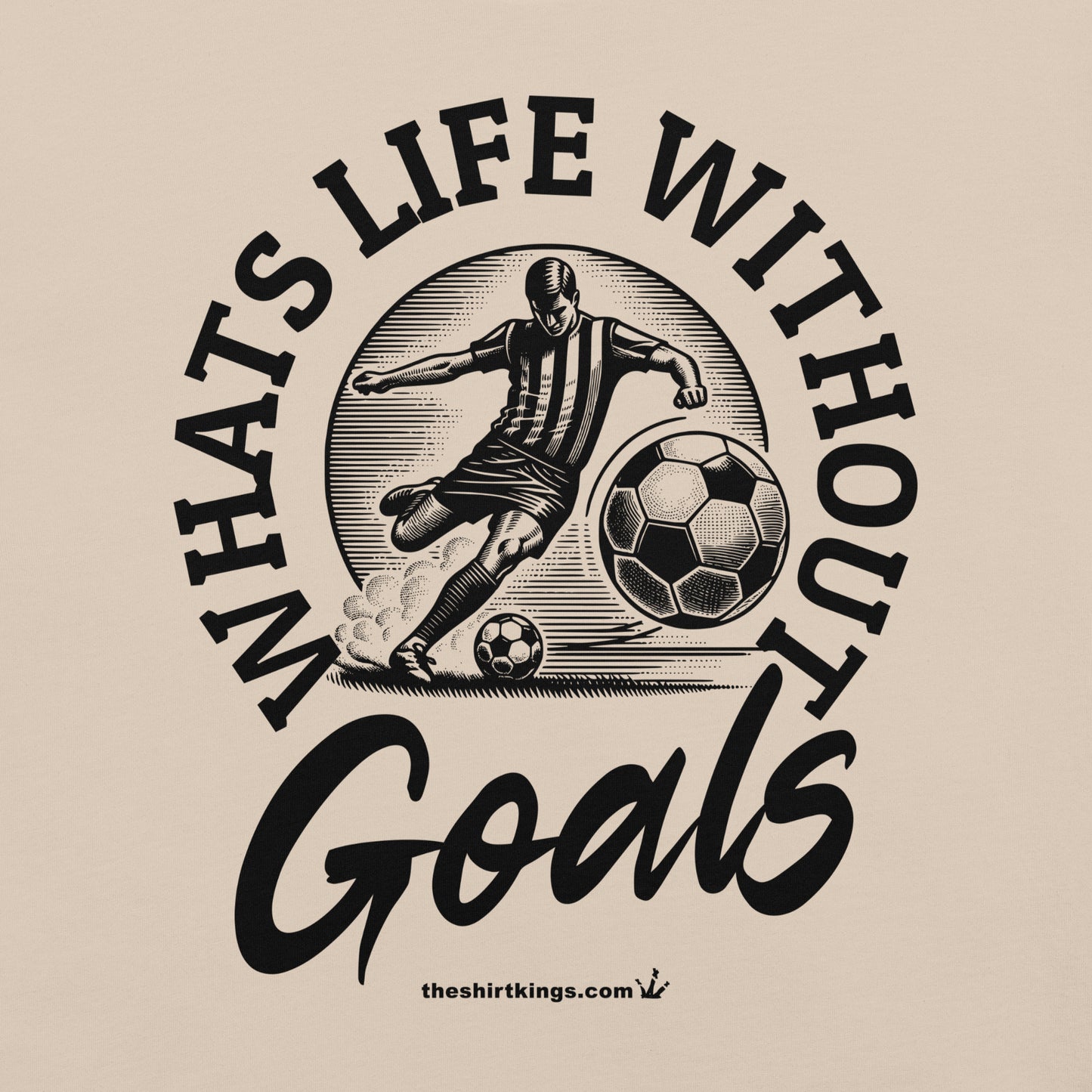 T-Shirt "Whats life without Goals"